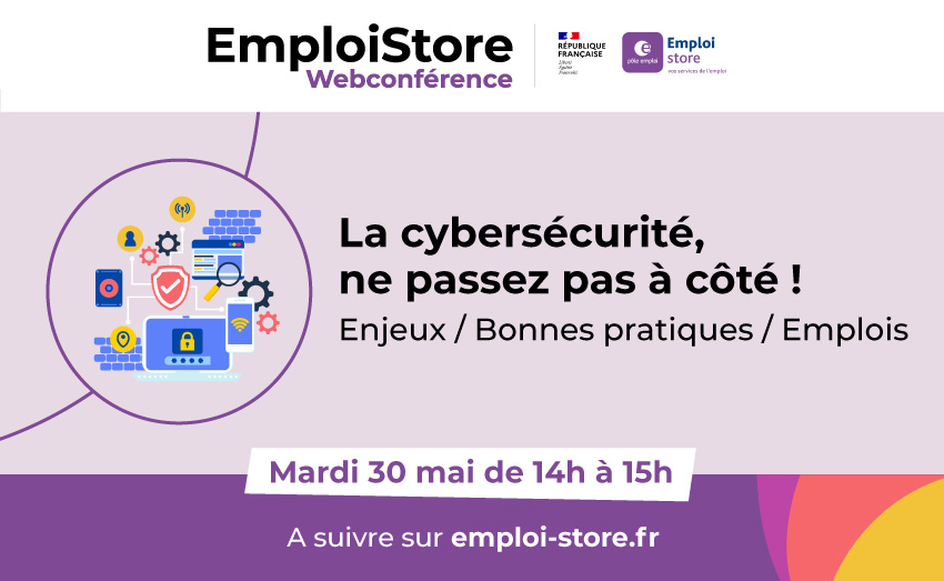 La cybersécurité ,e passez pas à coté - Enjeux - Bonnes pratiques - Emplois - mardi 30 mai de 14 à 15 sur emploi-store.fr